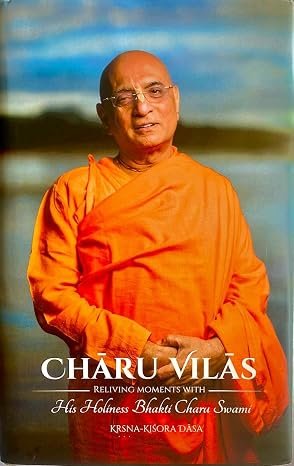 Charu Vilas Vol-1: Reliving Moments with His Holiness Bhakti Charu Swami