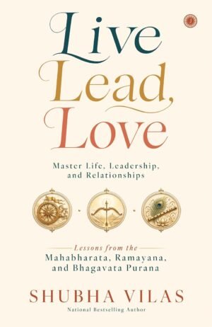Live, Lead, Love: Master Life, Leadership, and Relationships